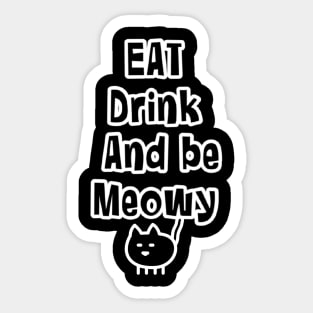 Eat drink and be meowy Sticker